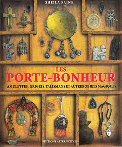 Les porte-bonheur : amulettes, grigris, talismans et autres objets magiques