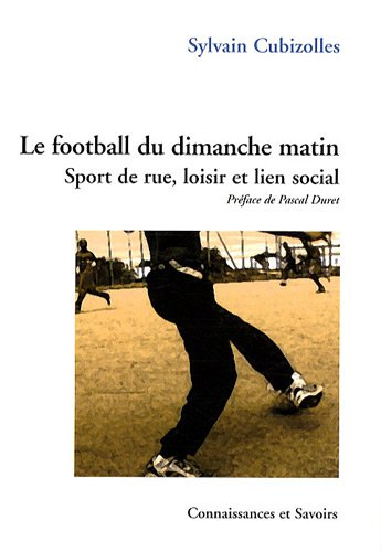Le football du dimanche matin : sport de rue, loisir et lien social