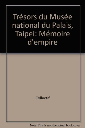 Trésors du Musée national du Palais, Taipei : mémoire d'Empire
