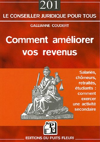 Comment améliorer vos revenus : salariés, chômeurs, retraités, étudiants : comment exercer une activ