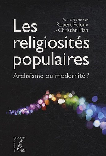 Les religiosités populaires : archaïsme ou modernité ?