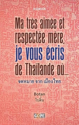 Ma très aimée et respectée mère, je vous écris de Thaïlande où... : roman épistolaire