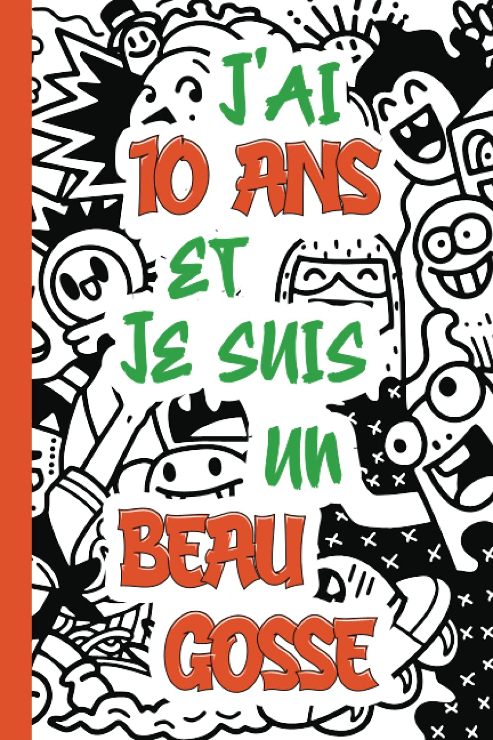 J'ai 10 ans et je suis un beau gosse: Journal intime garçon | Carnet de notes, dessin et doodle | Un