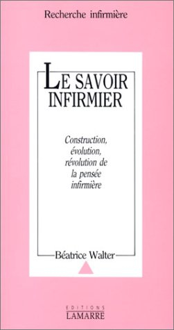 Le Savoir infirmier : construction, évolution, révolution de la pensée infirmière