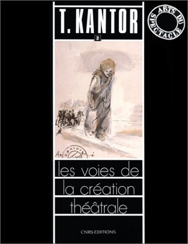 Les Voies de la création théâtrale. Vol. 18. T. Kantor, 2