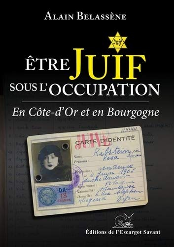 Etre Juif sous l'Occupation en Côte-d'Or et en Bourgogne : organisation et déroulement des persécuti