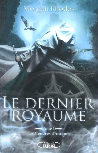 Le dernier royaume. Vol. 1. Les cendres d'Auranos