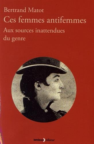 Ces femmes antifemmes : aux sources inattendues du genre