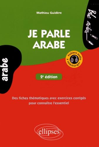 Je parle arabe : des fiches thématiques avec exercices corrigés pour connaître l'essentiel