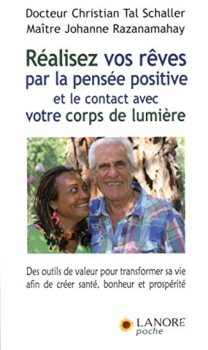 Réalisez vos rêves par la pensée positive et le contact avec votre corps de lumière : des outils de 