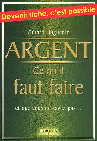 Argent : ce qu'il faut faire : et que vous ne savez pas...