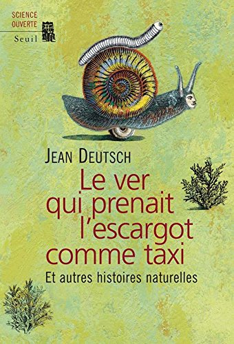 Le ver qui prenait l'escargot comme taxi : et autres histoires naturelles