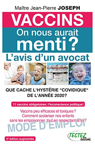 Vaccins, on nous aurait menti ? : l'avis d'un avocat, que cache l'hystérie covidique de l'année 2020