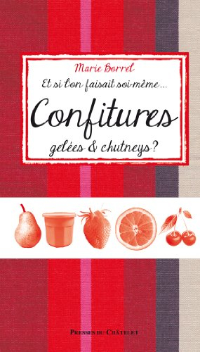 Et si l'on faisait soi-même... confitures, gelées & chutneys ?