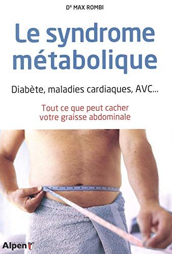 Le syndrome métabolique : diabète, maladies cardiaques, AVC... : tout ce que peut cacher votre grais