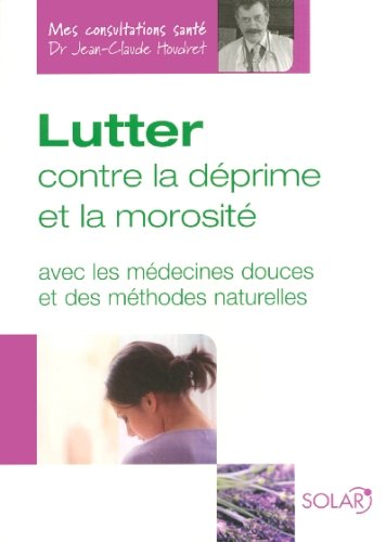 Lutter contre la déprime et la morosité : avec les médecines douces et des méthodes naturelles