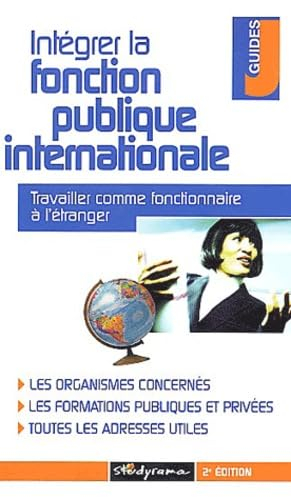 Intégrer la fonction publique internationale : Travailler comme fonctionnaire à l'étranger