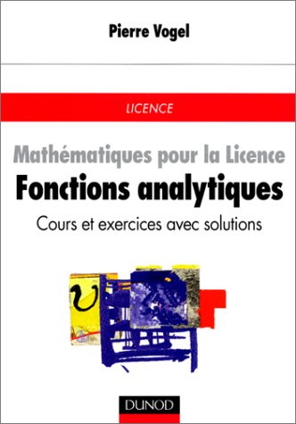 Mathématiques pour la licence. Vol. 2. Fonctions analytiques : cours et exercices avec solutions : l