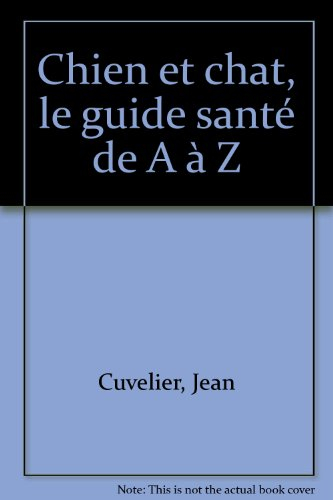 Chiens et chats : le guide santé de A à Z