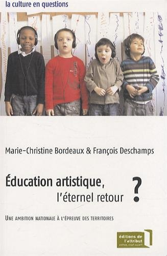 Education artistique, l'éternel retour ? : une ambition nationale à l'épreuve des territoires