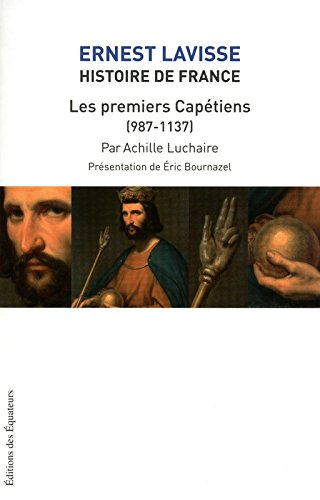 Histoire de France : depuis les origines jusqu'à la Révolution. Vol. 4. Les premiers Capétiens (987-