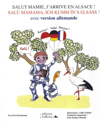 Salut mamie, j'arrive en Alsace ! : avec version allemande. Salü mamama, ich kumm ïn's Elsass !