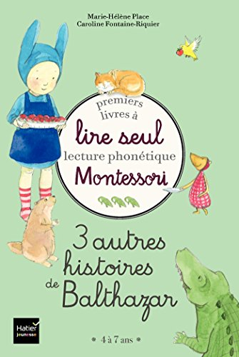 3 autres histoires de Balthazar : premiers livres à lire seul : lecture phonétique Montessori