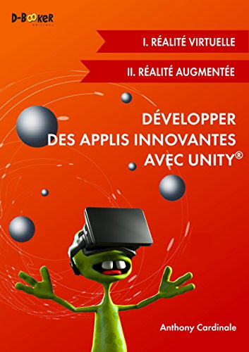 Développer des applis innovantes avec Unity : réalité virtuelle et réalité augmentée
