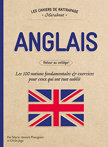 Anglais : Retour au collège ! : les 100 notions fondamentales & exercices pour ceux qui ont tout oub