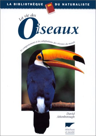 La vie des oiseaux : le comportement et les adaptations des oiseaux du monde