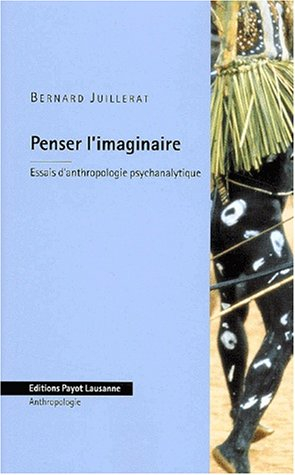 Penser l'imaginaire : essais d'anthropologie psychanalytique