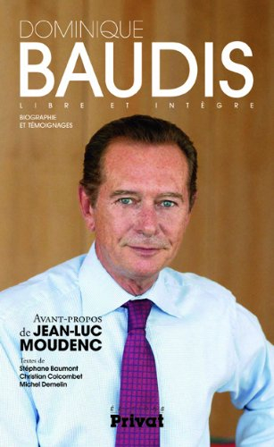 Dominique Baudis : libre et intègre : biographie et témoignages