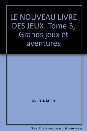 le nouveau livre des jeux, tome 3. grands jeux et aventures
