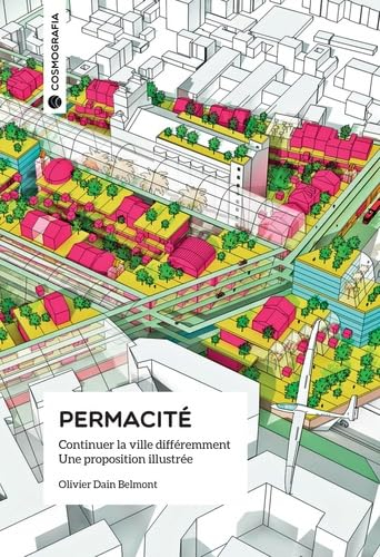 Permacité : continuer la ville différemment, une proposition illustrée