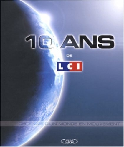 10 ans de LCI : décennie d'un monde en mouvement