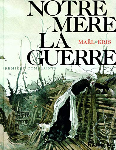Notre mère la guerre. Vol. 1. Première complainte