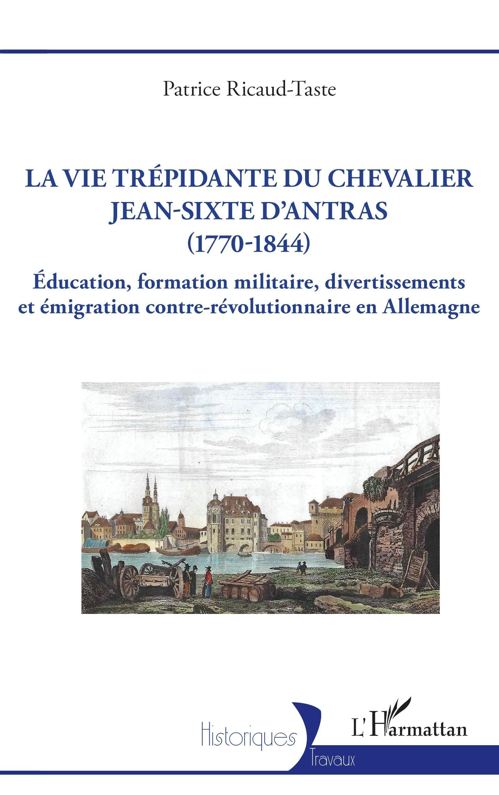 La vie trépidante du chevalier Jean-Sixte d'Antras (1770-1844) : éducation, formation militaire, div