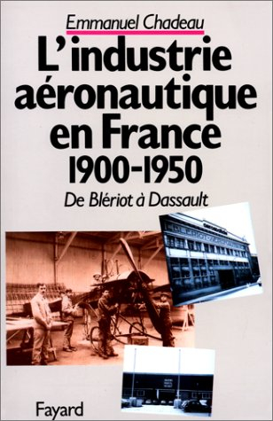De Blériot à Dassault, histoire de l'industrie aéronautique française : 1900-1950