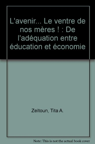 L'avenir... le ventre de nos mères ! : de l'adéquation entre éducation et économie