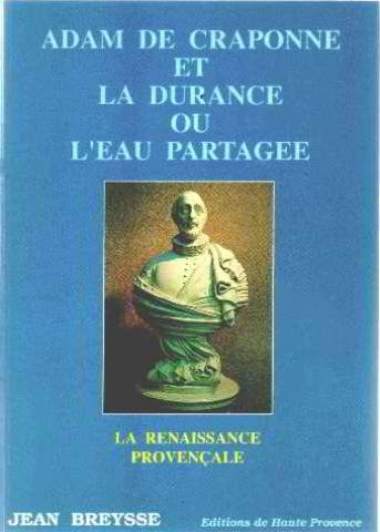 adam de craponne et la durance ou l'eau partagée, la renaissance provençale