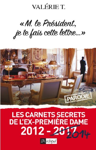 Monsieur le Président, je te fais cette lettre... : parodie : les carnets secrets de l'ex-première d
