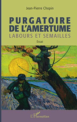Purgatoire de l'amertume : labours et semailles : essai