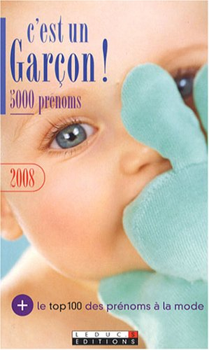 C'est un garçon ! 5.000 prénoms, 2008 : + le top 100 des prénoms à la mode