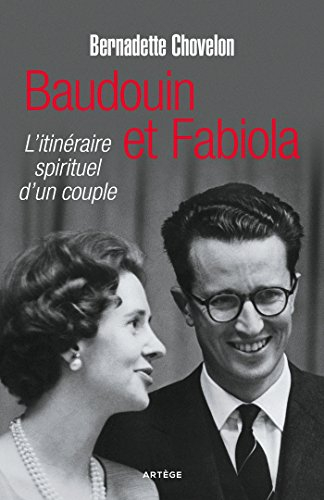 Baudouin et Fabiola : l'itinéraire spirituel d'un couple