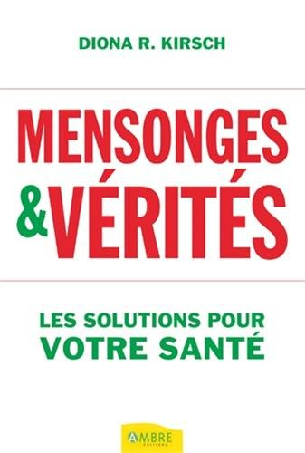 Mensonges & vérités : les solutions pour votre santé