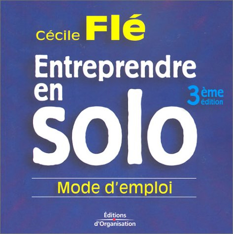 entreprendre en solo : mode d'emploi