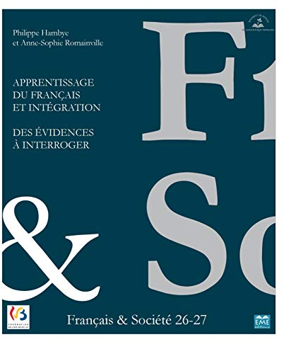Cahiers français & société, n° 26-27. Apprentissage du français et intégration : des évidences à int