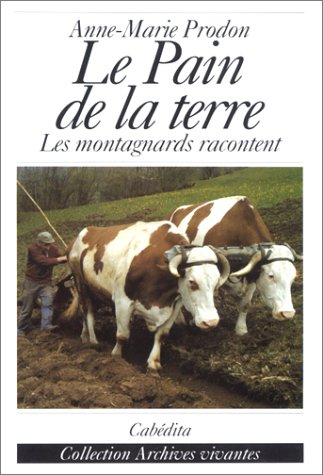 le pain de la terre: les montagnards racontent