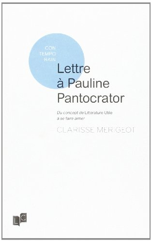 Lettre à Pauline Pantocrator : du concept de la littérature utile à se faire aimer
