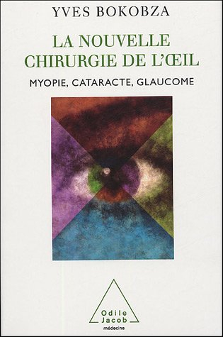 La nouvelle chirurgie de l'oeil : myopie, cataracte, glaucome